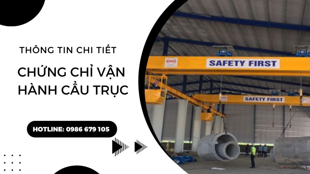 Đào tạo cấp chứng chỉ vận hành cầu trục tại Hà Nội, Hưng Yên, Hà Nam, HCM,... 8 Thông tin chi tiết về chứng chỉ vận hành cầu trục