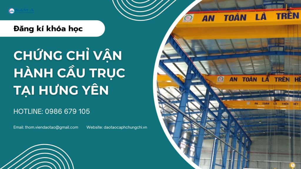 Tham gia khóa học cấp chứng chỉ vận hành cầu trục tại Hưng Yên 4 Chứng chỉ vận hành cầu trục tại Hưng Yên