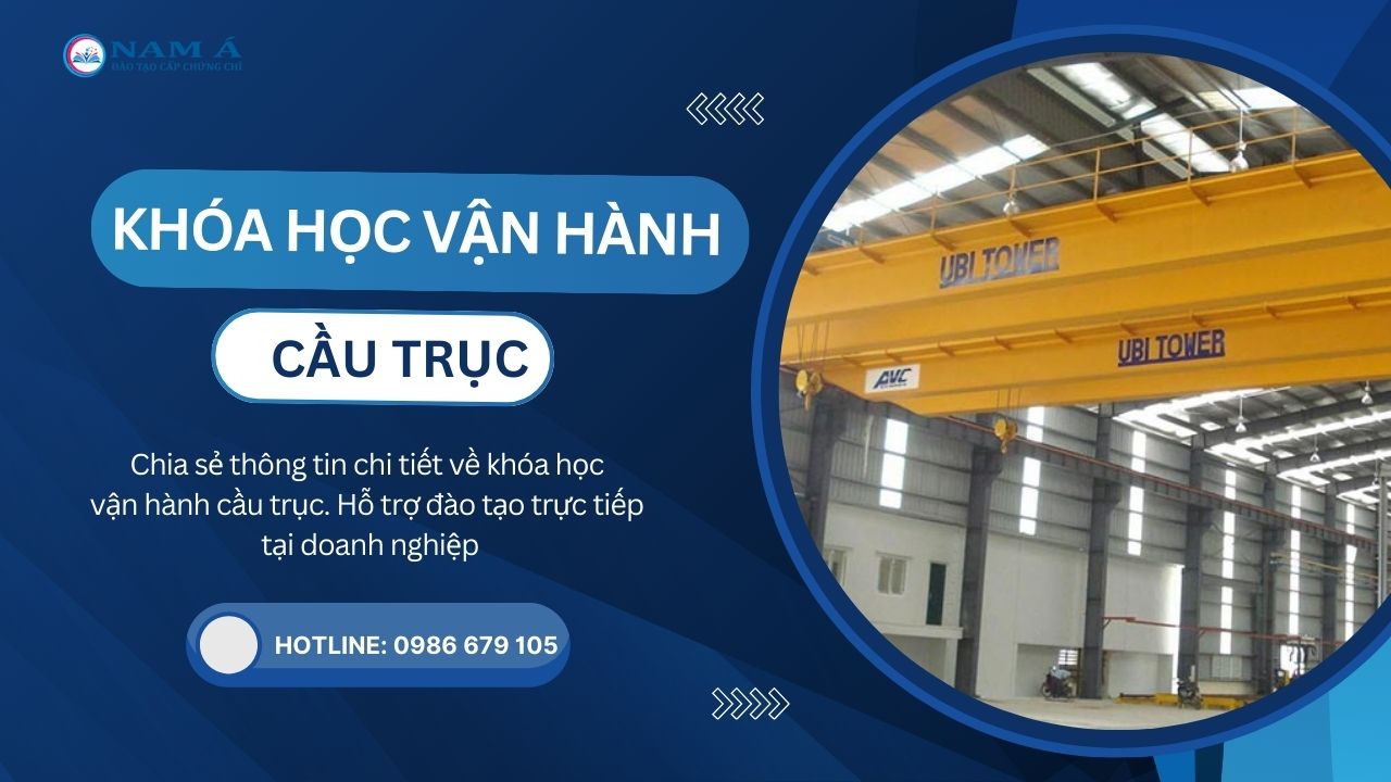 Khóa học vận hành cầu trục – Chia sẻ chi tiết từ A đến Z