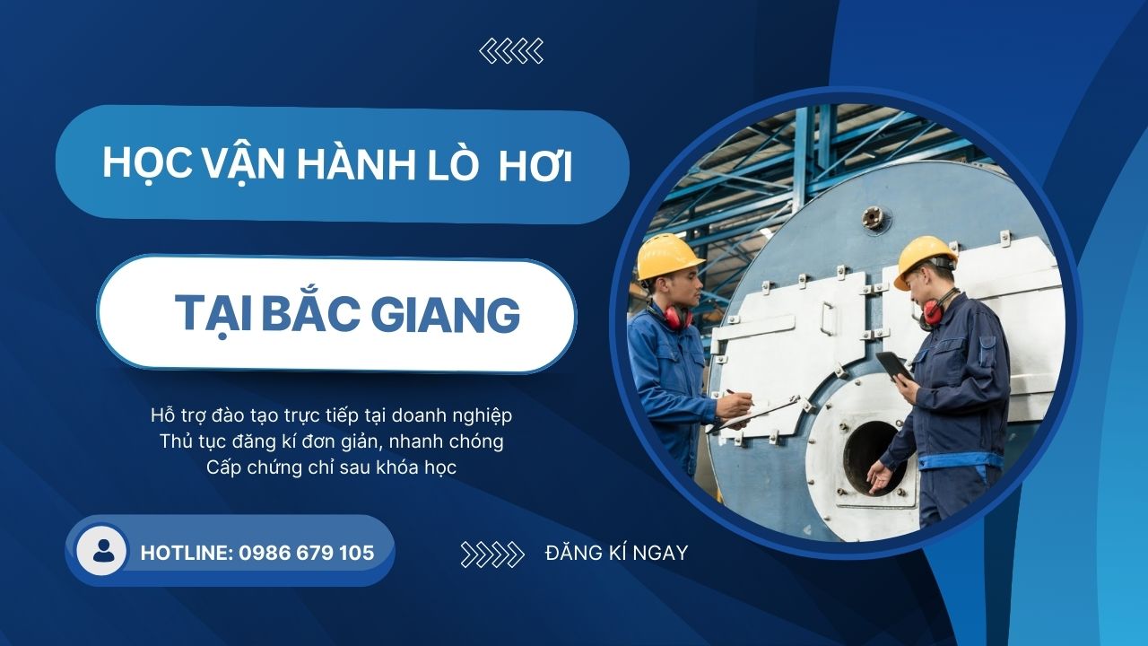 Chứng chỉ vận hành lò hơi tại Bắc Giang: Hướng dẫn chi tiết và cách đăng ký
