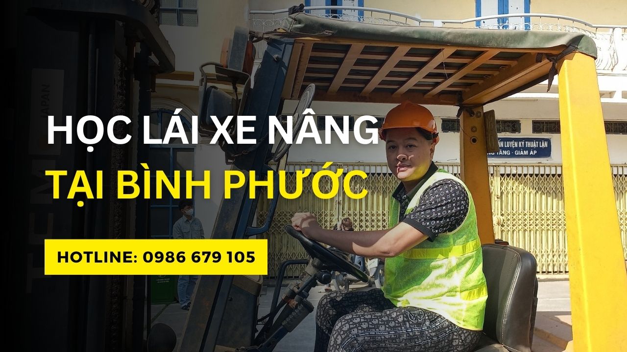 Học lái xe nâng tại Bình Phước: Đào tạo chuyên nghiệp