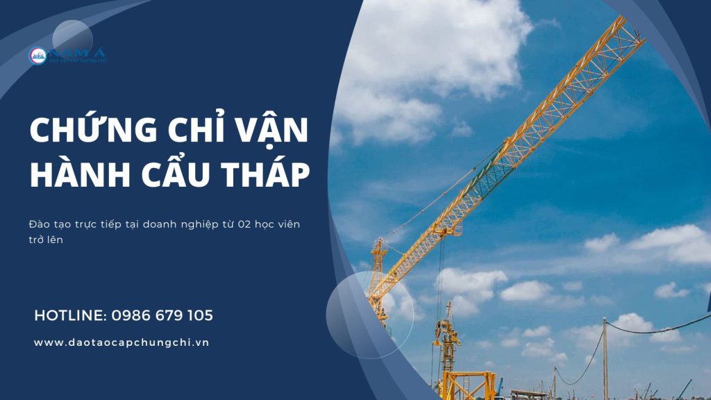 Khóa học cấp chứng chỉ vận hành cẩu tháp tại doanh nghiệp 2 chứng chỉ vận hành cẩu tháp