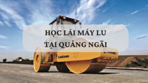 Học lái máy lu tại Quảng Ngãi